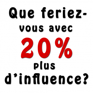 20 % plus d'influence